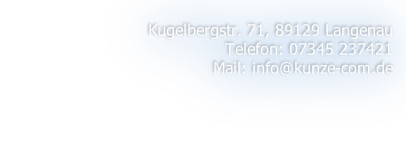 Kugelbergstr. 71, 89129 Langenau Telefon: 07345 237421 Mail: info@kunze-com.de